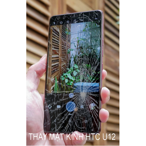 Thay Mặt Kính HTC U12 - nhanh rẻ tại hà nội