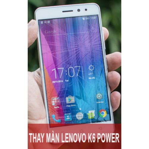 Thay màn hình Lenovo K6 Power tại Hà Nội