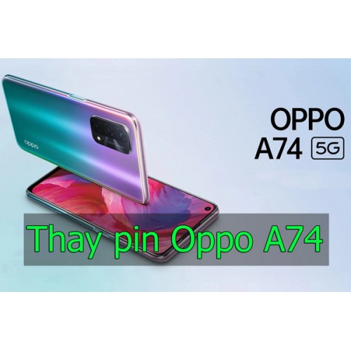 Thay pin Oppo A74 giá siêu rẻ siêu chất lượng tại Hà Nội