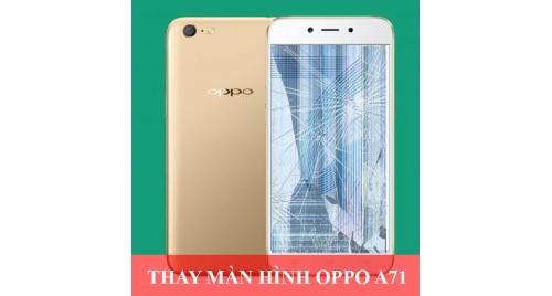Thay màn hình Oppo A71 tại Hà Nội