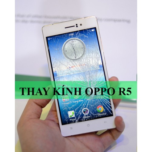 Thay mặt kính Oppo R5 tại Hà Nội