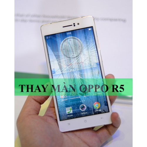 Thay màn hình Oppo R5 tại Hà Nội