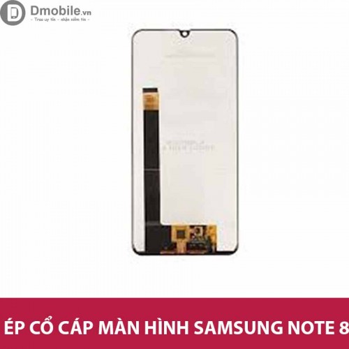 Ép  cổ cáp màn hình Samsung Note  8