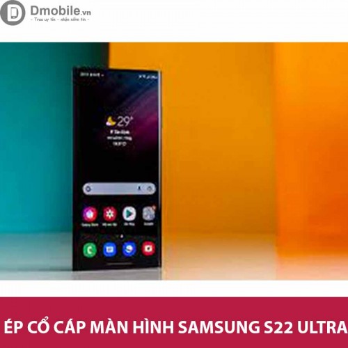 Thay  ép  cổ cáp màn hình Samsung S22 Ultra