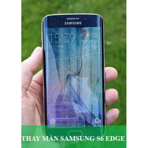 Thay màn hình Samsung S6 Edge tại Hà Nội