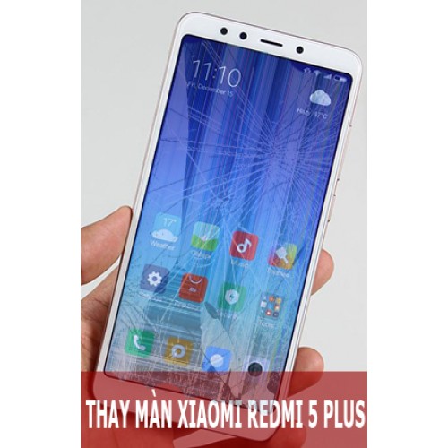 Thay màn hình Xiaomi Redmi 5 Plus tại Hà Nội