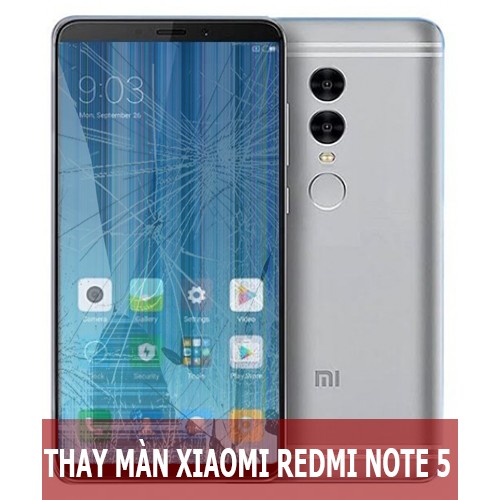 Thay màn hình Xiaomi Redmi Note 5 tại Hà Nội